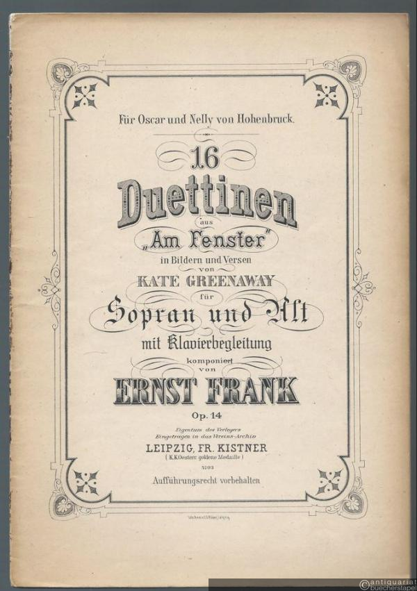  - 16 Duettinen aus "Am Fenster" in Bildern und Versen von Kate Greenway für Sopran und Alt mit Begleitung des Pianoforte komponiert von Ernst Frank, Op. 14.