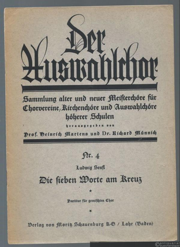  - Die sieben Worte am Kreuz (= Der Auswahlchor. Sammlung alter und neuer Meisterchöre für Chorvereine, Kirchenchöre und Auswahlchöre höherer Schulen, Nr. 4). Partitur für gemischten Chor.