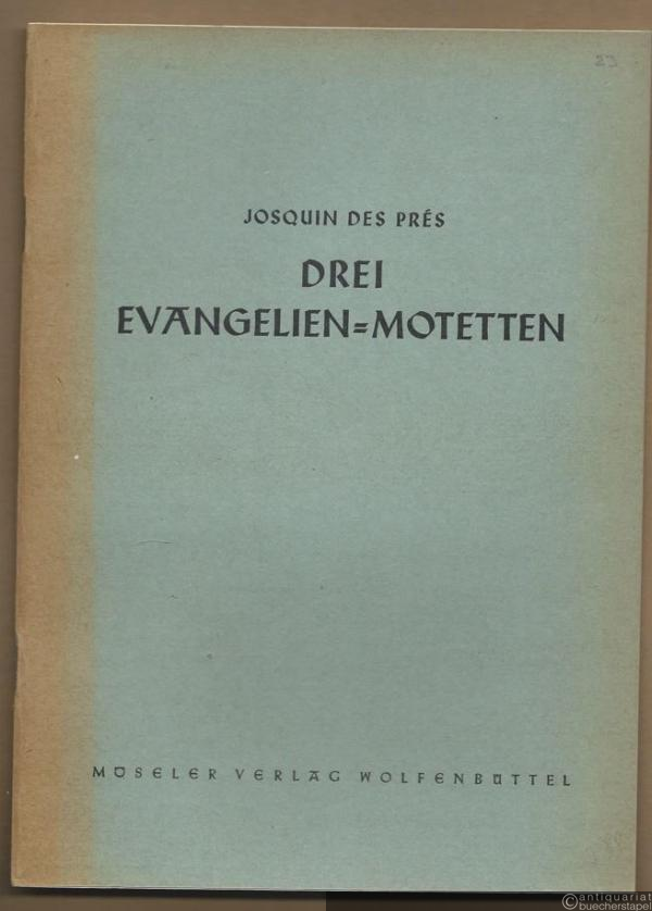  - Drei Evangelien-Motetten zu 4, 6 und 8 Stimmen (= Das Chorwerk, hrsg. v. Friedrich Blume, Heft 23).