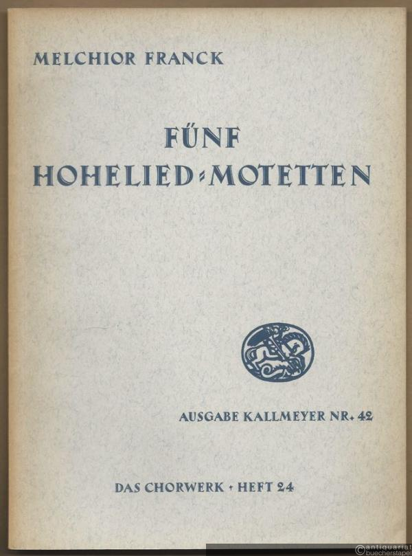  - Fünf Hohelied-Motetten zu 5-6 Stimmen (= Ausgabe Kallmeyer Nr. 42. Das Chorwerk, Heft 24).