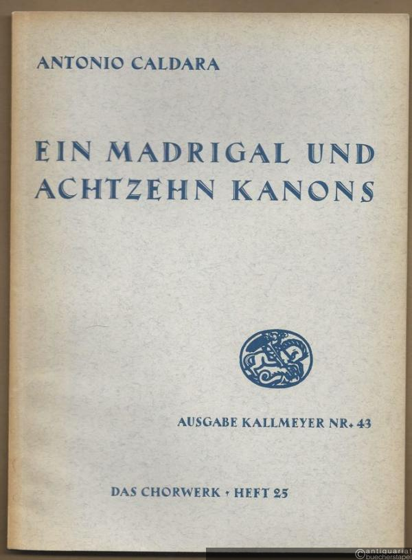  - Ein Madrigal und achtzehn Kanons zu 3-6 Stimmen (= Ausgabe Kallmeyer Nr. 43. Das Chorwerk, Heft 25).