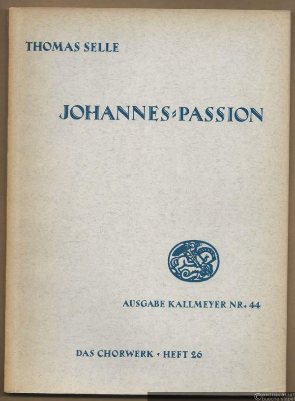  - Passion nach dem Evangelisten Johannes mit Intermedien für Solostimmen, Chor und Instrumente (= Ausgabe Kallmeyer Nr. 44. Das Chorwerk, Heft 26).