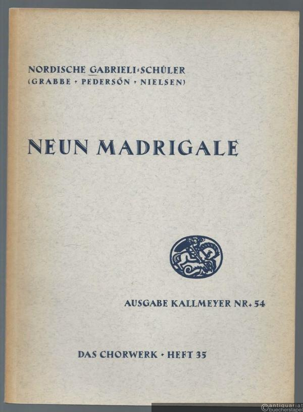  - Neun Madrigale zu 5 Stimmen (= Ausgabe Kallmeyer Nr. 54. Das Chorwerk, Heft 35).