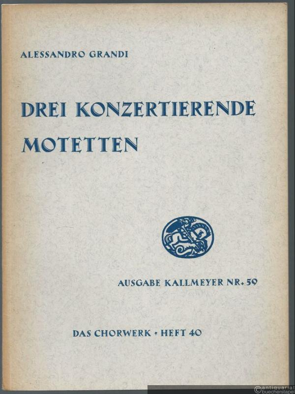  - Drei konzertierende Motetten zu 4 Stimmen mit Generalbass (= Ausgabe Kallmeyer Nr. 59. Das Chorwerk, Heft 40).