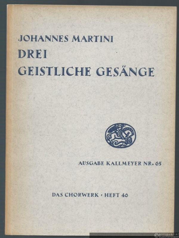  - Drei geistliche Gesänge zu 4 Stimmen (= Ausgabe Kallmeyer Nr. 65. Das Chorwerk, Heft 46).
