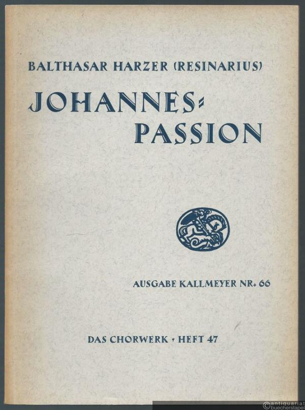  - Summa Passionis secundum Johannem zu 4 Stimmen (= Ausgabe Kallmeyer Nr. 66. Das Chorwerk, Heft 47).