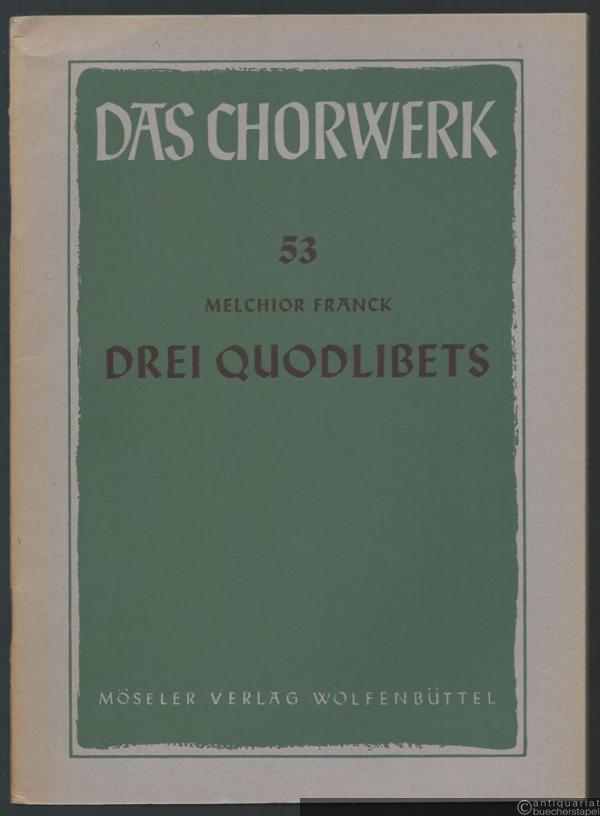  - Drei Quodlibets zu 4 Stimmen (= Das Chorwerk, hrsg. v. Friedrich Blume u. Kurt Gudewill, Heft 53).
