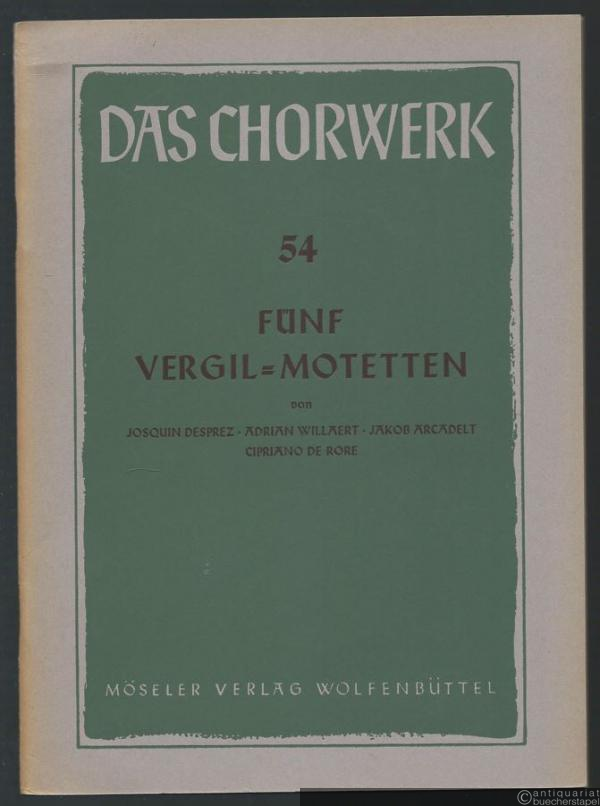  - Fünf Vergil-Motetten zu 4-7 Stimmen (= Das Chorwerk, hrsg. v. Friedrich Blume u. Kurt Gudewill, Heft 54).