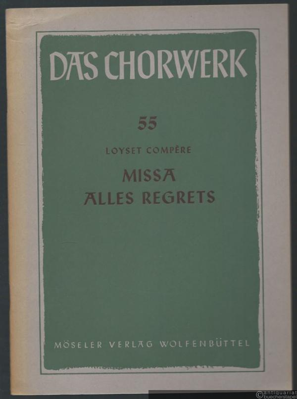  - Missa alles regrets zu 4 Stimmen (= Das Chorwerk, hrsg. v. Friedrich Blume u. Kurt Gudewill, Heft 55).