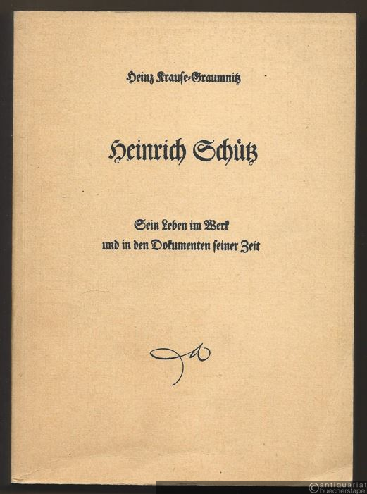  - Heinrich Schütz. Sein Leben im Werk und in den Dokumenten seiner Zeit. Erstes Buch: Auf dem Wege zum Hofkapellmeiser 1585 - 1628.
