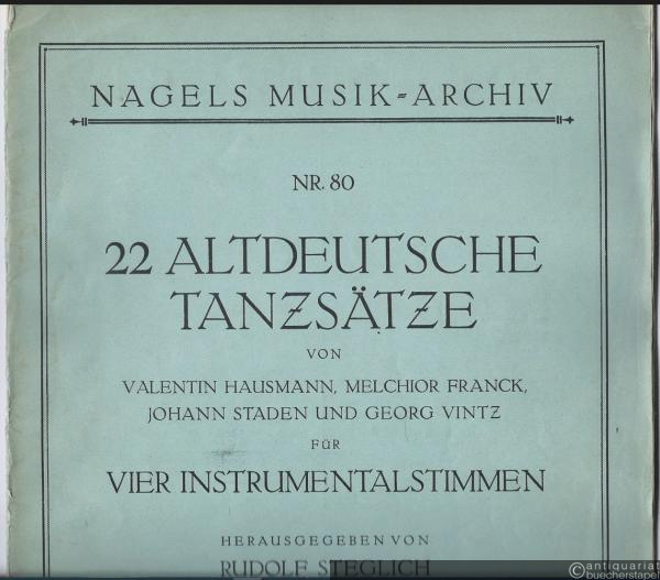  - 22 altdeutsche Tanzsätze von Valentin Hausmann, Melchior Franck, Johann Staden und Georg Vintz für vier Instrumentalstimmen (= Nagels Musik-Archiv, Nr. 80).
