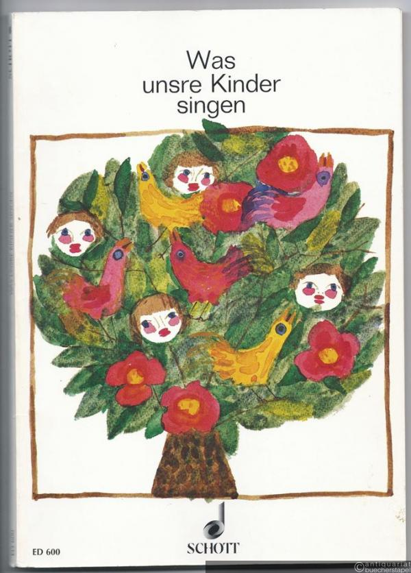  - Was unsre Kinder singen. Eine Sammlung der heimatlichen Kinderlieder (= Edition Schott 600).
