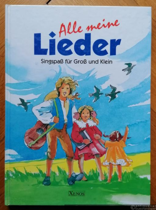  - Alle meine Lieder. Singespaß für Groß und Klein. Die schönsten Kinderlieder nach musikpädagogischen Gesichtspunkten zusammengestellt.
