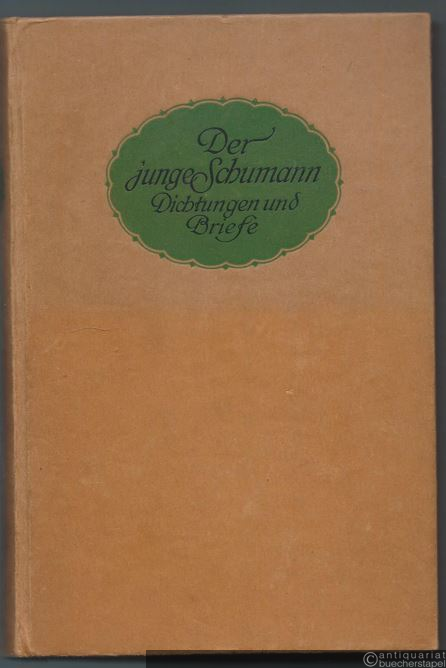  - Der junge Schumann. Dichtungen und Briefe.