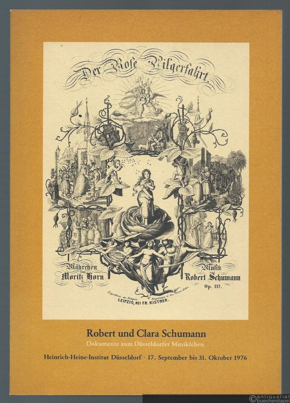  - Robert und Clara Schumann. Dokumente zum Düsseldorfer Musikleben. Ausstellung 17. September bis 31. Oktober 1976 im Heine-Haus Düsseldorf. 