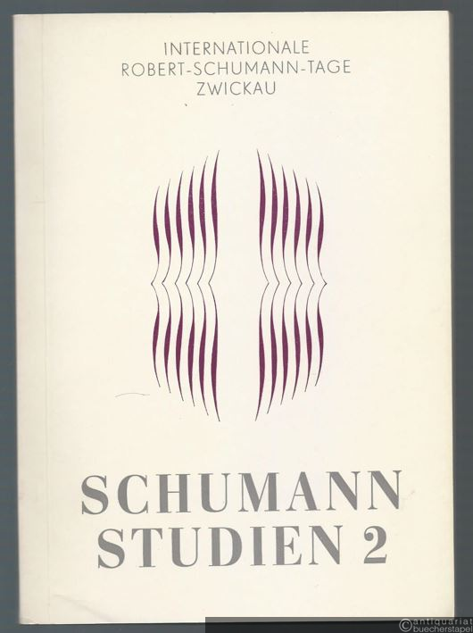  - Internationale Robert-Schumann-Tage Zwickau (= Schumann Studien, Heft 2).