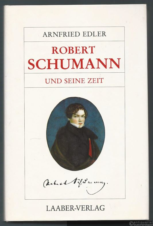 - Robert Schumann und seine Zeit (= Große Komponisten und ihre Zeit).