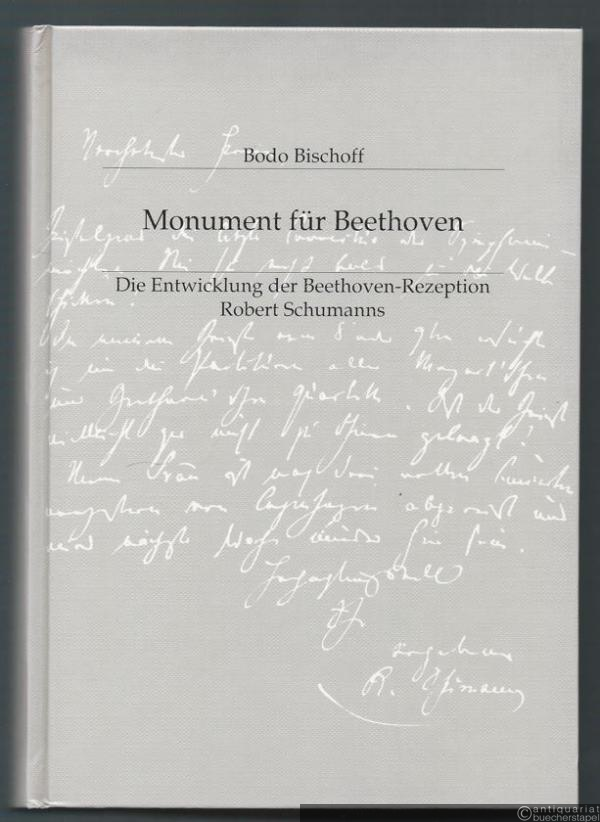  - Monument für Beethoven. Die Entwicklung der Beethoven-Rezeption Robert Schumanns.