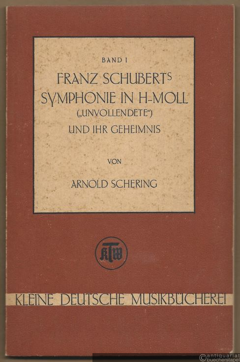  - Franz Schuberts Symphonie in h-Moll ("Unvollendete") und ihr Geheimnis (= Kleine deutsche Musikbücherei, Band 1).