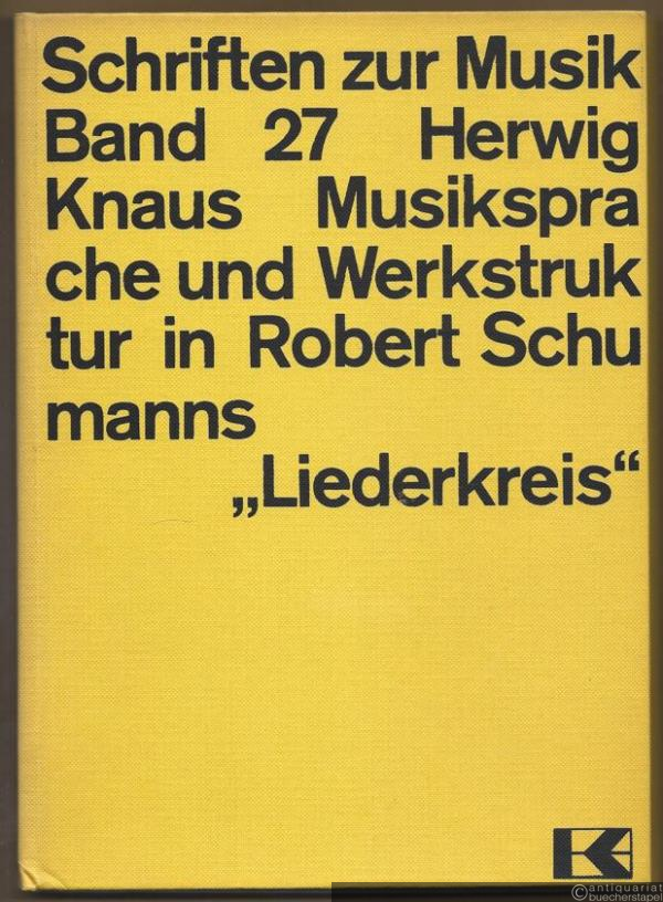  - Musiksprache und Werkstruktur in Robert Schumanns "Liederkreis". Mit Faksimile des Autographs (= Schriften zur Musik, Band 27).