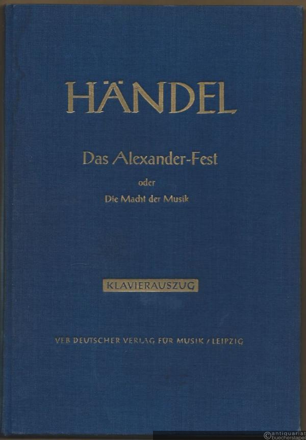  - Das Alexander-Fest oder Die Macht der Musik. Ode zu Ehren der heiligen Cäcilia von John Dryden HWV 75 (= Hallische Händel-Ausgabe. Serie I, 1a). DVfM 4001a. Klavierauszug.