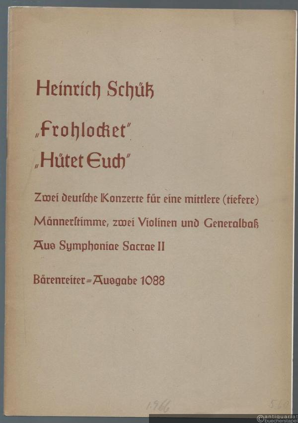  - Zwei Deutsche Konzerte. Frohlocket / Hütet euch. Aus dem zweiten Teil der Symphoniae Sacrae (= Bärenreiter-Ausgabe 1088).