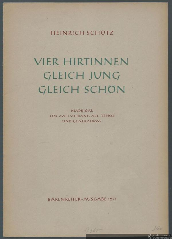  - Vier Hirtinnen, gleich jung, gleich schön. Madrigal für zwei Soprane, Alt, Tenor und Generalbaß (= Bärenreiter-Ausgabe 1271). Partitur und Stimme.