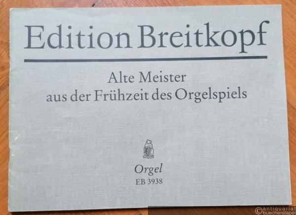 - Alte Meister aus der Frühzeit des Orgelspiels. Zwölf Kompositionen des 15. und 16. Jahrhunderts für Orgel (= Edition Breitkopf, Nr. 3938).