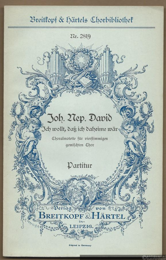  - Ich wollt, daß ich daheime wär (1936). Choralmotette für vierstimmigen gemischten Chor (= Breitkopf & Härtels Chorbibliothek, Nr. 2819). Partitur.
