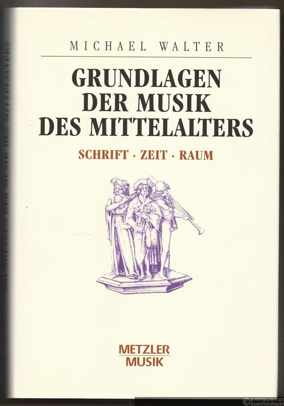  - Grundlagen der Musik des Mittelalters. Schrift - Zeit - Raum.
