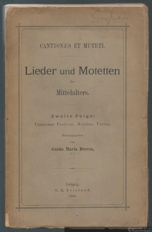  - Cantiones et Muteti. Lieder und Motetten des Mittelalters. Zweite Folge: Cantiones Festivas, Morales, Variae (= Analecta hymnica medii aevi, XXI).