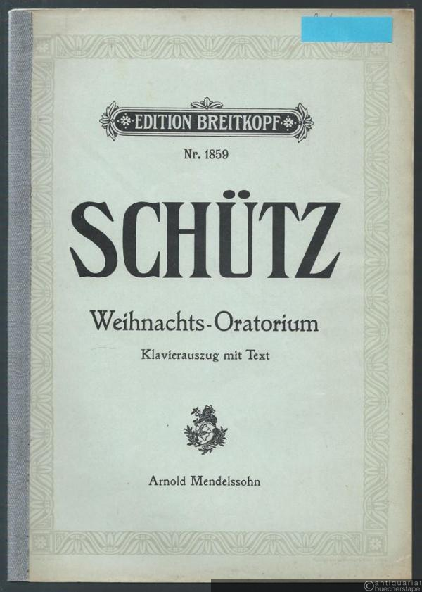  - Weihnachts-Oratorium für Soli, Chor und Orgel von Heinrich Schütz (= Edition Breitkopf, No. 1859). Klavierauszug mit Text.