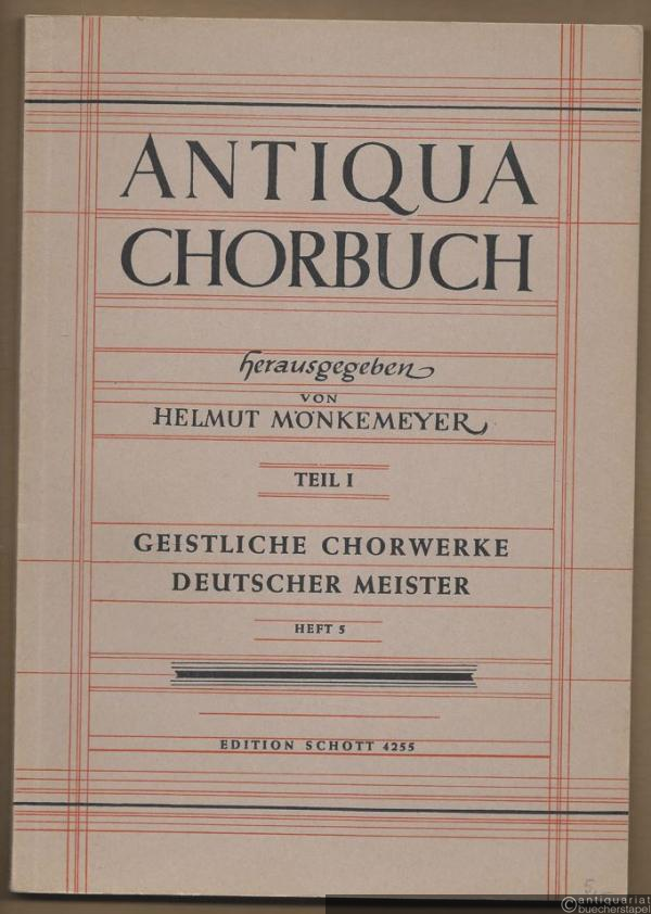  - Antiqua Chorbuch, Teil 1: 171 geistliche zwei- bis achtstimmige Chorsätze deutscher Meister aus der Zeit um 1400 bis 1750, Heft 5 (= Edition Schott 4255).
