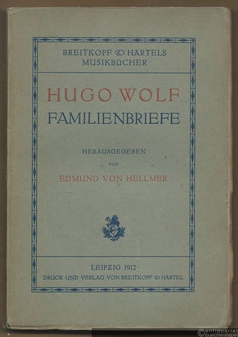  - Hugo Wolf. Eine Persönlichkeit in Briefen. Familienbriefe (= Breitkopf & Härtels Musikbücher).