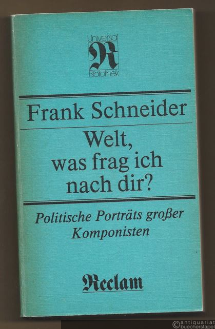  - Welt, was frag ich nach dir? Politische Porträts großer Komponisten (= Reclams Universal-Bibliothek Band 1232).