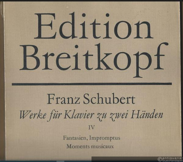  - Fantasien, Impromptus, Moments musicaux (= Franz Schubert. Werke für Klavier zu zwei Händen, IV. Edition Breitkopf, Nr. 4224).