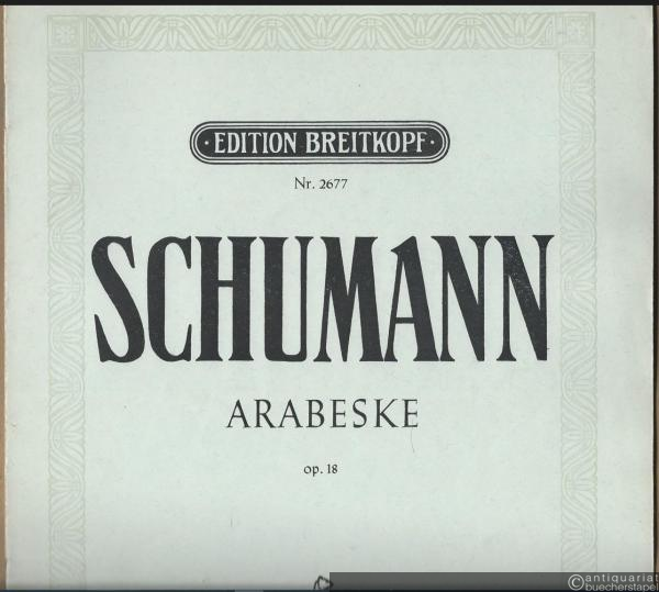  - Arabeske für Klavier zu zwei Händen, Op. 18 (= Clara-Schumann-Ausgabe. Edition Breitkopf, Nr. 2677).