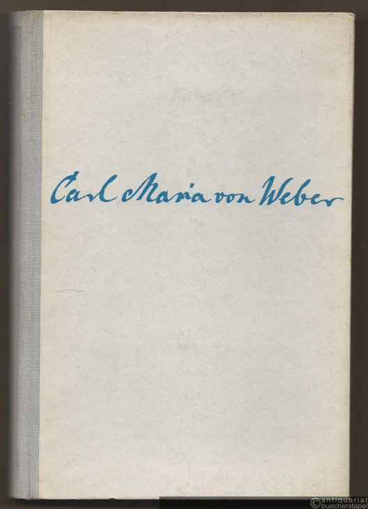  - Carl Maria von Weber. Eine Gedenkschrift.