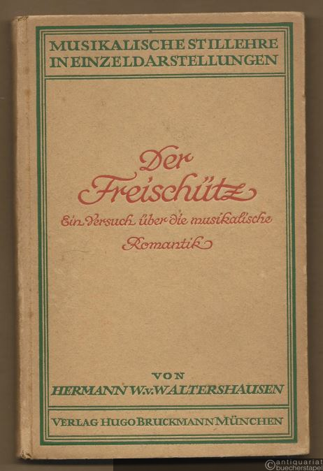  - Der Freischütz. Ein Versuch über die musikalische Romantik (= Musikalische Stillehre in Einzeldarstellungen, Nr. 3).