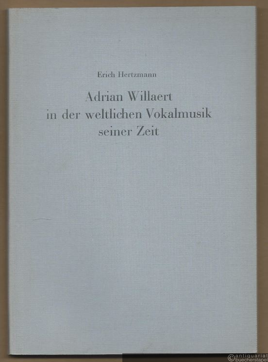  - Adrian Willaert in der weltlichen Vokalmusik seiner Zeit. Ein Beitrag zur Entwicklungsgeschichte der niederländisch-französischen und italienischen Liedformen in der ersten Hälfte des 16. Jahrhunderts (= Sammlung musikwissenschaftlicher Einzeldarstellungen, 15. Heft).