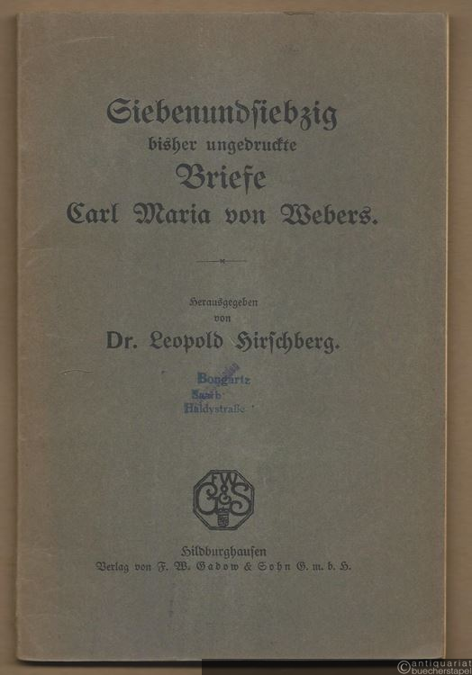  - Siebenundsiebzig bisher ungedruckte Briefe Carl Maria von Webers. Zur Feier seines hundertsten Todestages (5. Juni 1926) (= Schriften über Musik und Musiker, 6. Band).