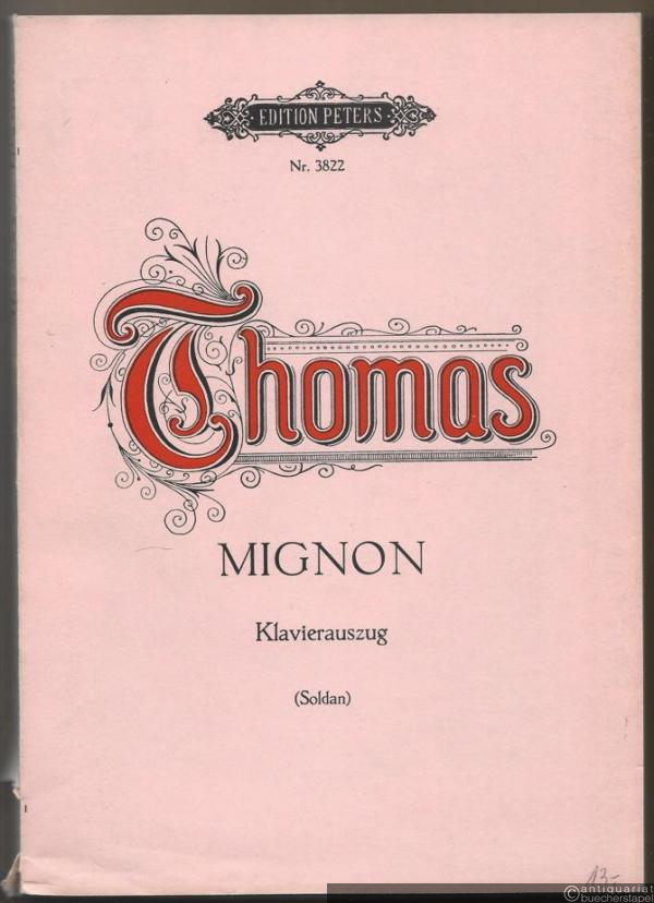  - Mignon. Oper in drei Akten (= Edition Peters, Nr. 3822). Klavierauszug mit Text.