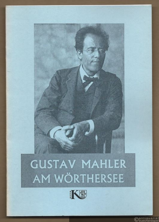  - Gustav Mahler am Wörthersee. Dokumente, Berichte, Fotografien zum Leben und Schaffen des Komponisten.
