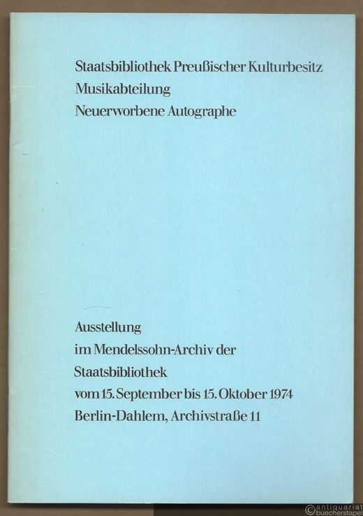  - Staatsbibliothek Preußischer Kulturbesitz, Musikabteilung. Neuerworbene Autographe (= Staatsbibliothek Preußischer Kulturbesitz, Ausstellungskataloge 4).