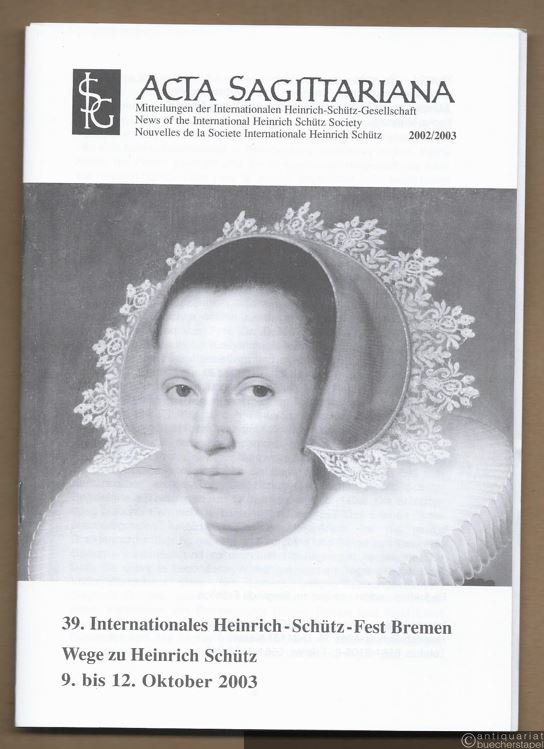  - Acta Sagittariana. Mitteilungen der Internationalen Heinrich-Schütz-Gesellschaft, 2002/2003.