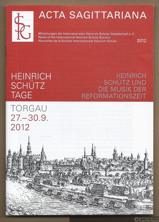  - Acta Sagittariana. Mitteilungen der Internationalen Heinrich-Schütz-Gesellschaft, 2012.