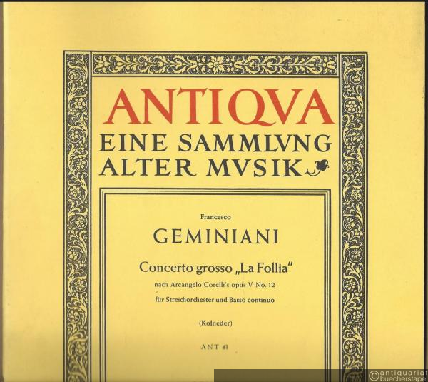  - Concerto grosso "La follia" nach Arcangelo Corelli's op. V No. 12 für Streichorchester und basso continuo (= Antiqva, eine Sammlvng alter Mvsik, 43). Partitur.