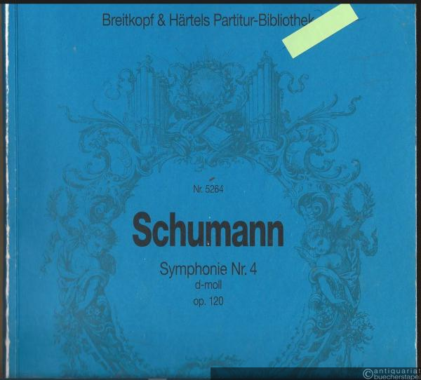  - Symphonie Nr. 4 d-Moll op. 120 / Symphony No. 4 in d minor (= Breitkopf & Härtels Partitur-Bibliothek, Nr. 5264).