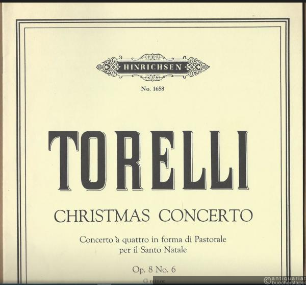  - Christmas concerto. Concerto a quattre in forma di Pastorale per il Santo Natale, Op. 8 No. 6 G minor (= Hinrichsen Edition, No. 1658) [Partitur].