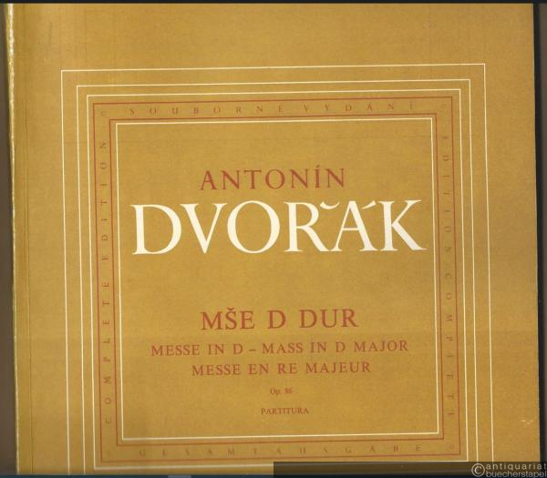  - Mse D Dur, Op. 86 / Messe in D / Mass in D major / Messe en Re majeur (= Antonin Dvorak. Souborne vydani / Gesamtausgabe. Editio Supraphon 4846). Partitura.
